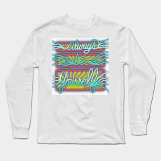 Always Be Yourself | Motivational Quote | Digitally Illustrated Long Sleeve T-Shirt